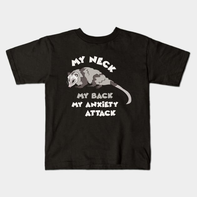 My Neck My Back My Anxiety Attack Funny Mom Mothers Day for Wife Funny Opossum Possum Lover Kids T-Shirt by NickDezArts